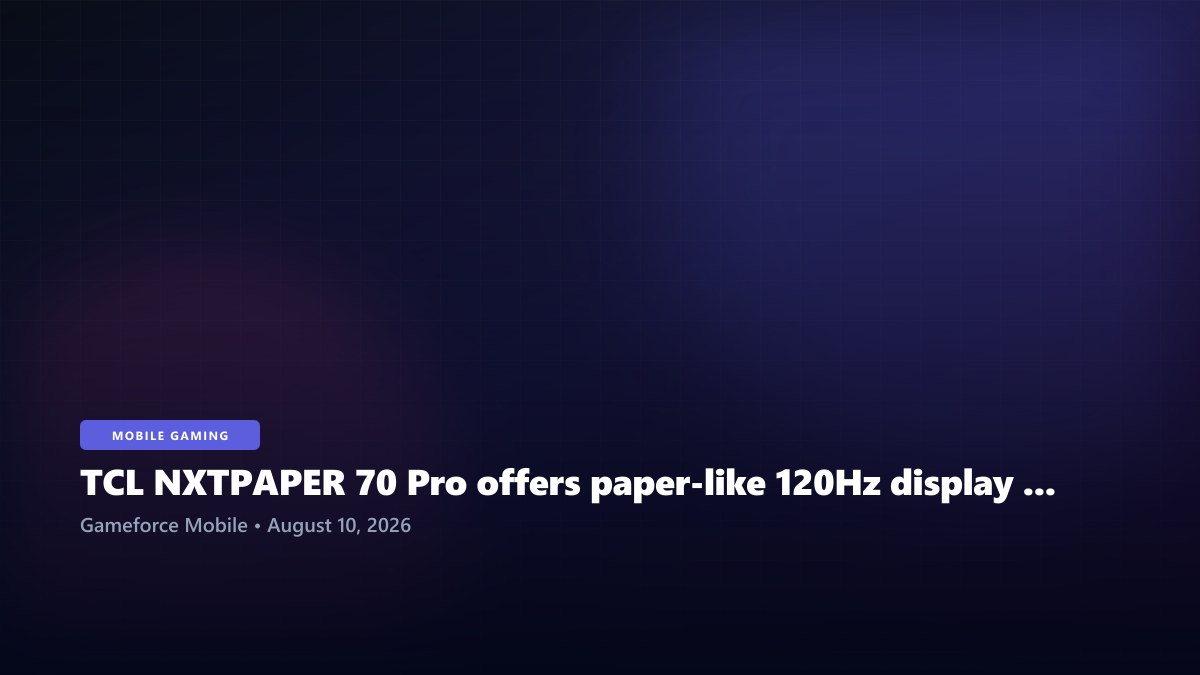TCL NXTPAPER 70 Pro offers paper-like 120Hz display for readers and casual gamers