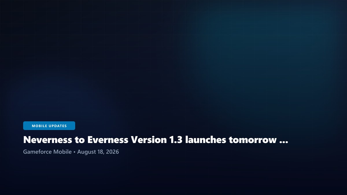 Neverness to Everness Version 1.3 launches tomorrow with Duskmoor, Zankou and Linko