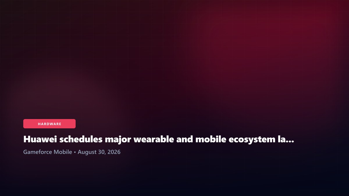Huawei schedules major wearable and mobile ecosystem launch for September 2