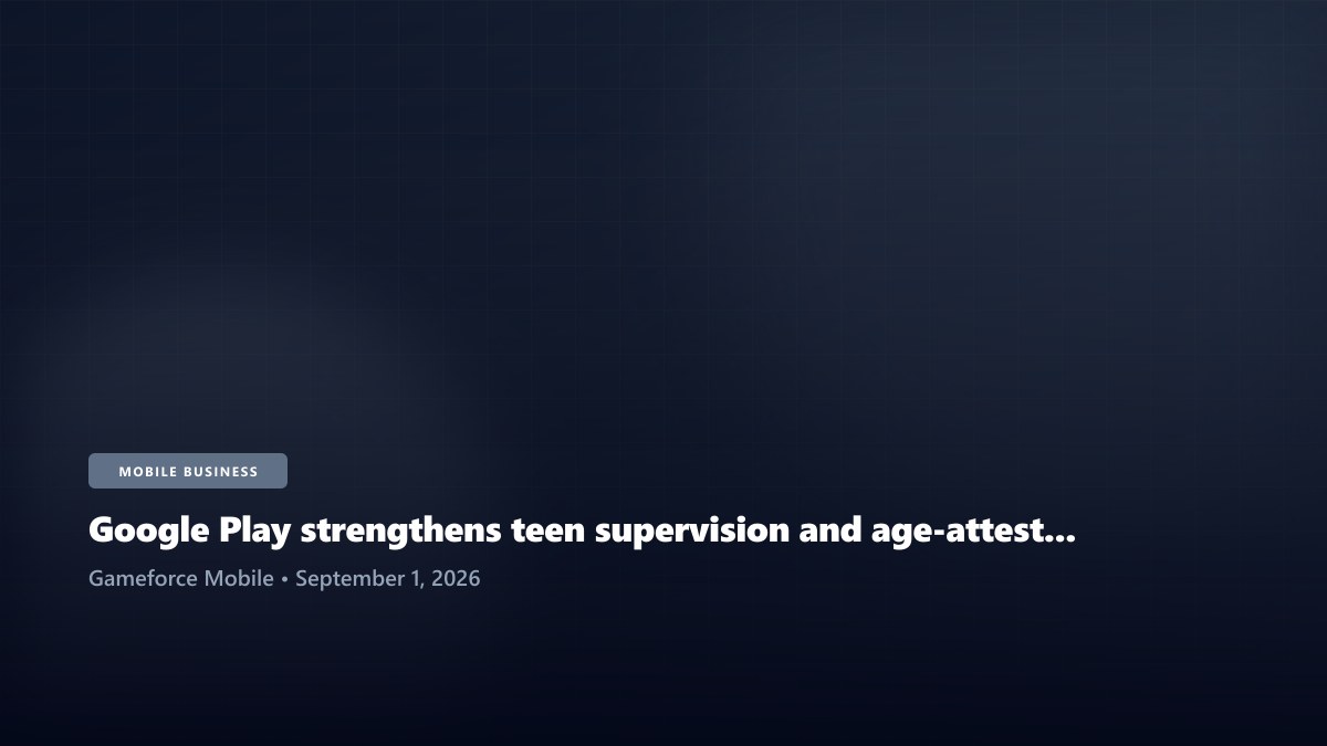 Google Play strengthens teen supervision and age-attestation tools across Android and Wear OS