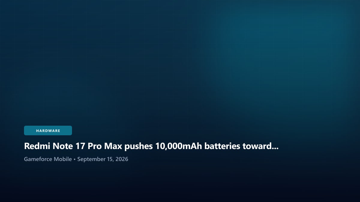 Redmi Note 17 Pro Max pushes 10,000mAh batteries toward the mainstream