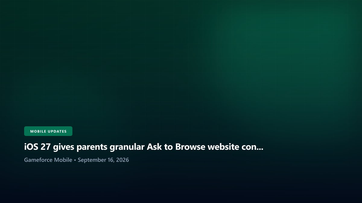 iOS 27 gives parents granular Ask to Browse website controls