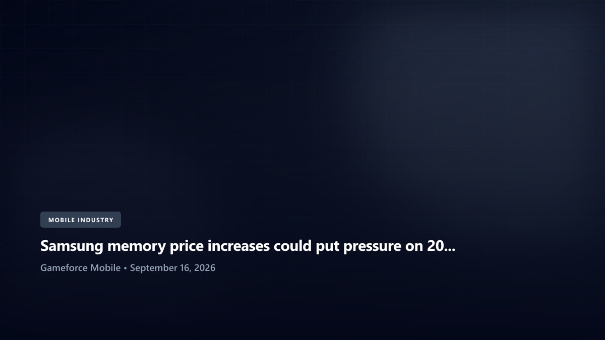 Samsung memory price increases could put pressure on 2027 smartphone pricing