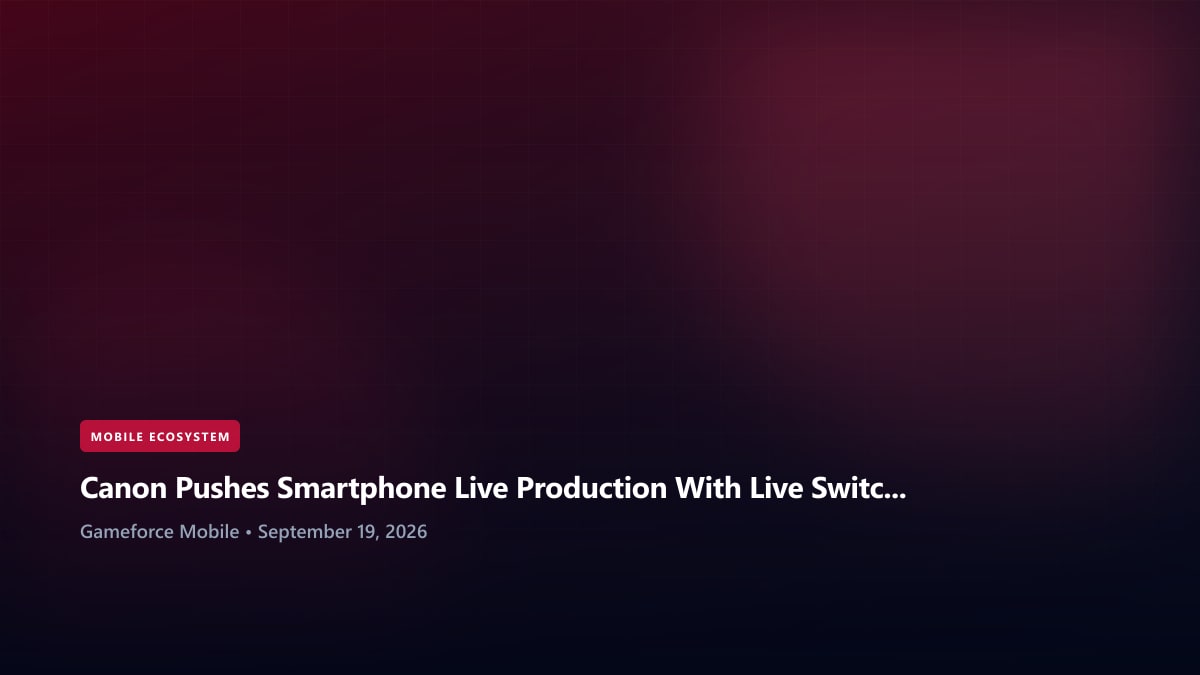 Canon Pushes Smartphone Live Production With Live Switcher Mobile at TGS
